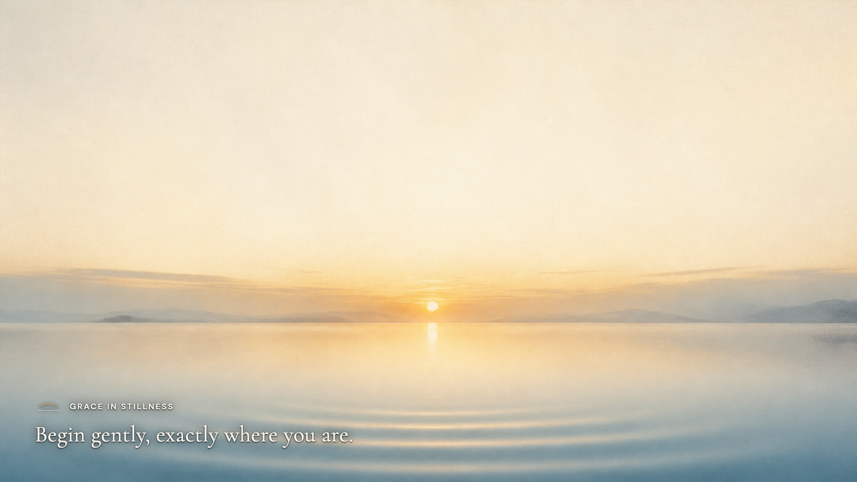 Begin gently, exactly where you are. · Desktop